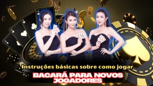 Instruções básicas sobre como jogar Bacará para novos jogadores