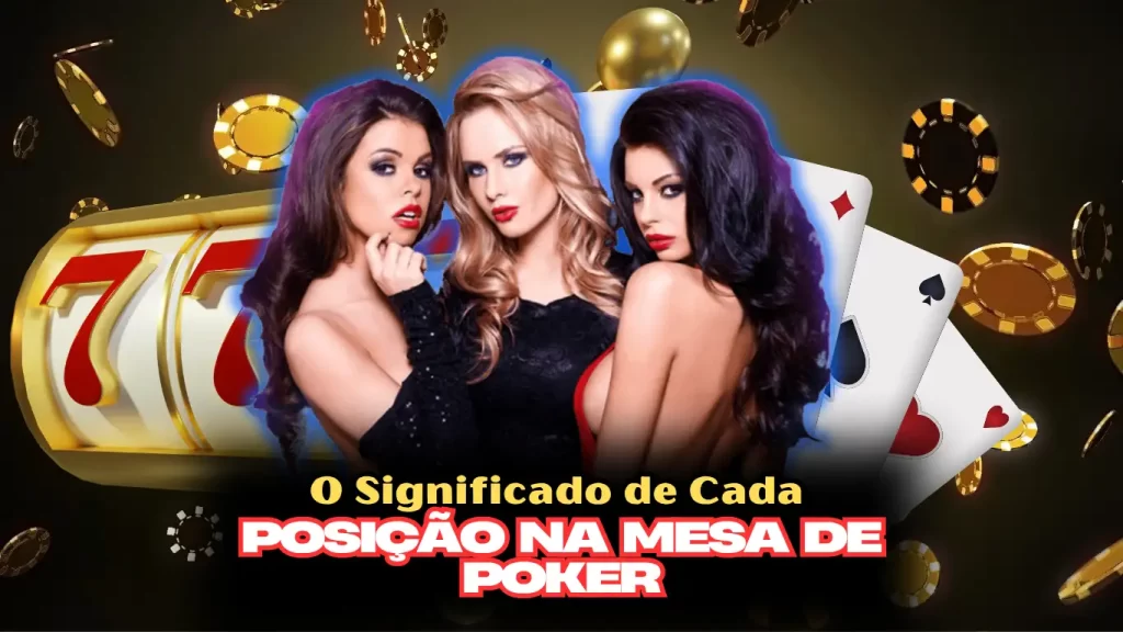 O Significado de Cada Posição na Mesa de Poker