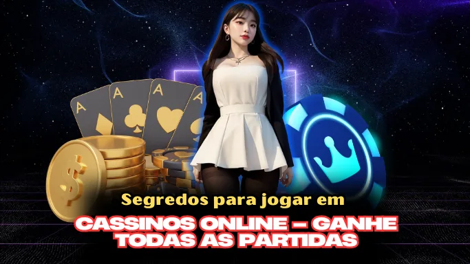 Segredos para jogar em cassinos online – Ganhe todas as partidas