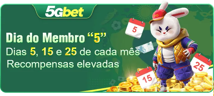 Dia do Membro “5” Dias 5, 15 e 25 de cada mês Recompensas elevadas